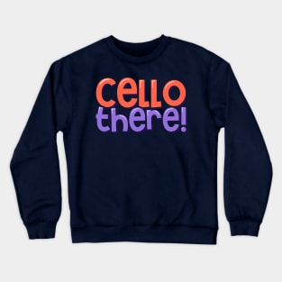 Funny Cello Pun Say Hello Crewneck Sweatshirt